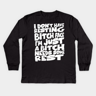 i don't have resting bitch face I'm just a bitch needs some rest Kids Long Sleeve T-Shirt